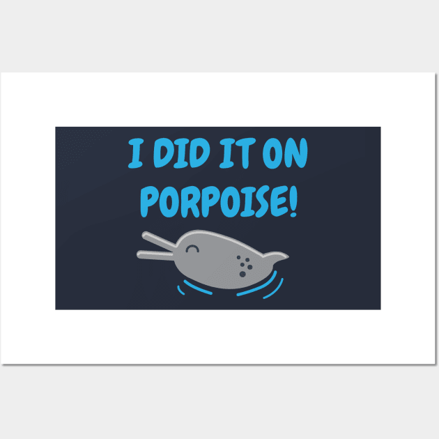 I Did It On Porpoise Dolphin Pun Wall Art by BraaiNinja